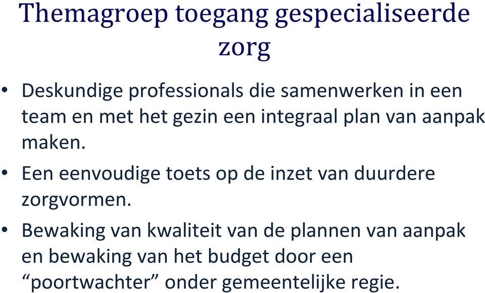 Een eenvoudige toets op de inzet van duurdere zorgvormen.