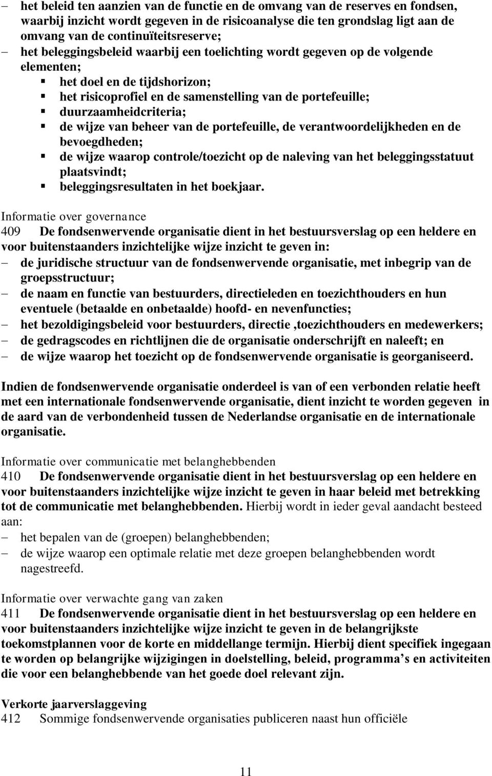 van beheer van de portefeuille, de verantwoordelijkheden en de bevoegdheden; de wijze waarop controle/toezicht op de naleving van het beleggingsstatuut plaatsvindt; beleggingsresultaten in het