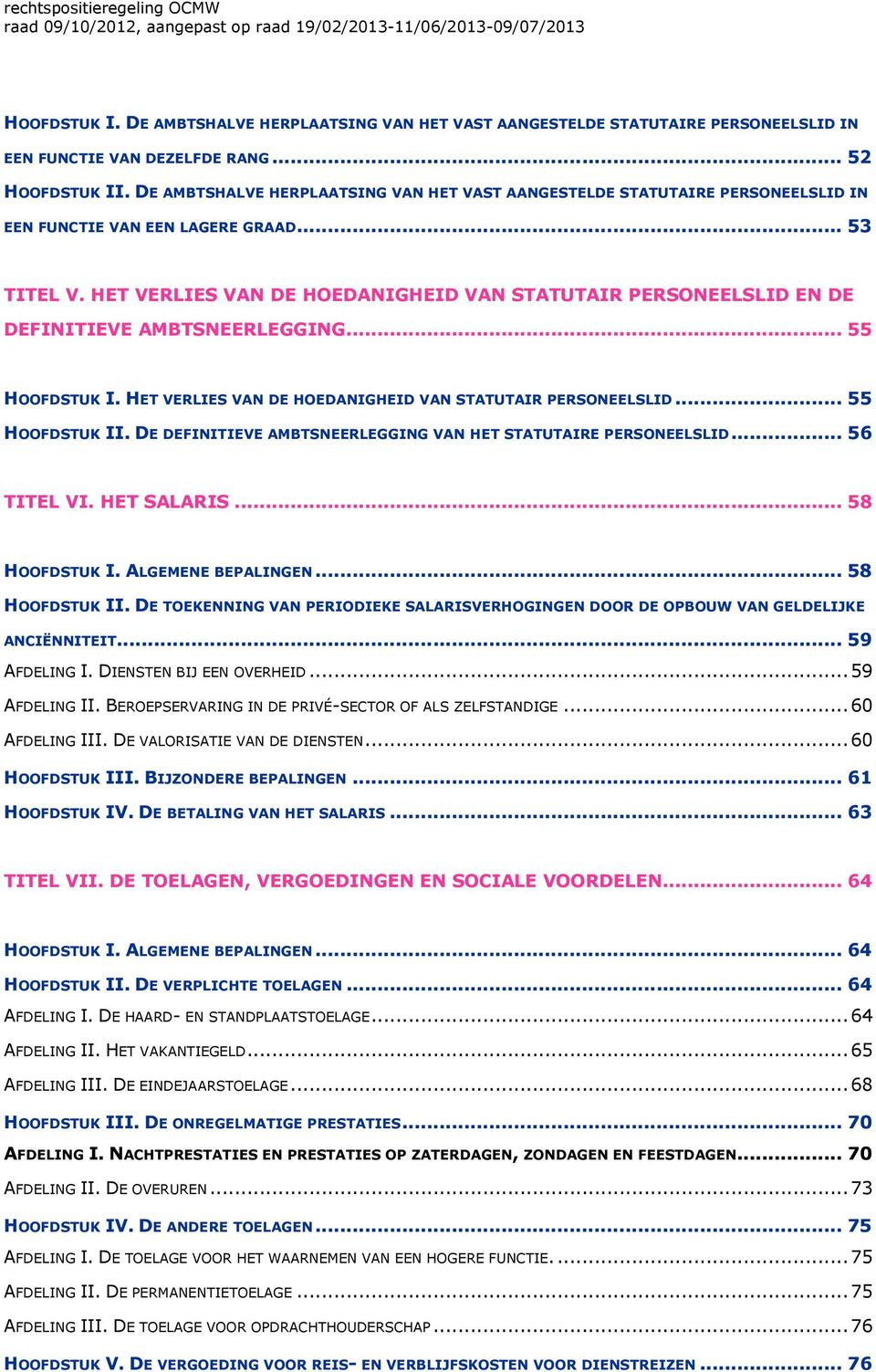 HET VERLIES VAN DE HOEDANIGHEID VAN STATUTAIR PERSONEELSLID EN DE DEFINITIEVE AMBTSNEERLEGGING... 55 HOOFDSTUK I. HET VERLIES VAN DE HOEDANIGHEID VAN STATUTAIR PERSONEELSLID... 55 HOOFDSTUK II.