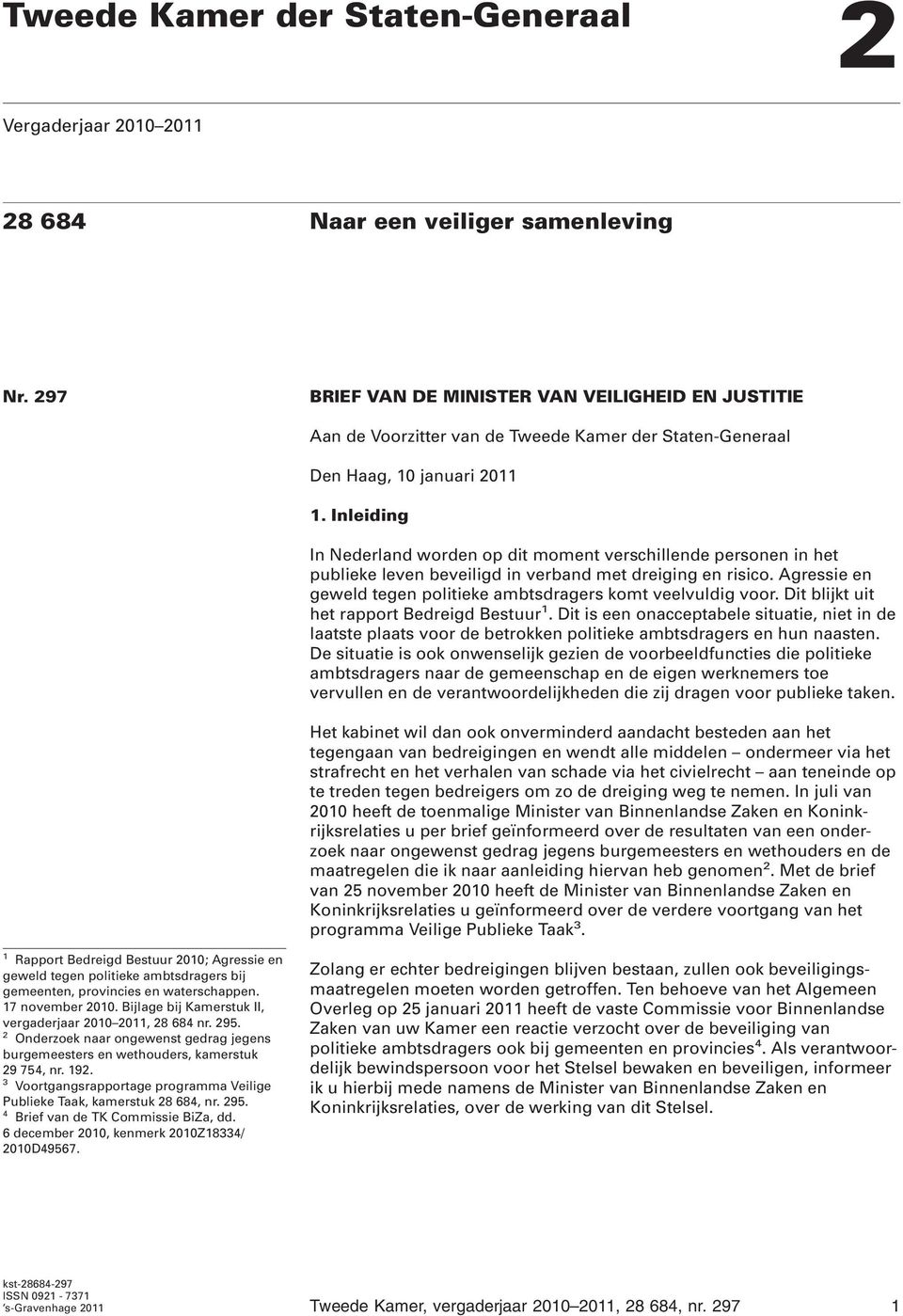 Inleiding In Nederland worden op dit moment verschillende personen in het publieke leven beveiligd in verband met dreiging en risico.