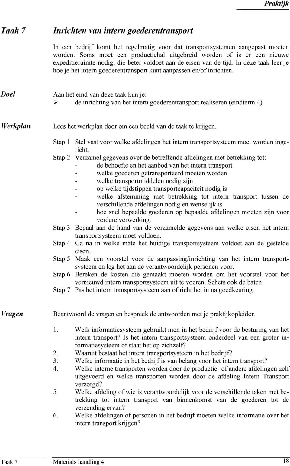 In deze taak leer je hoe je het intern goederentransport kunt aanpassen en/of inrichten.