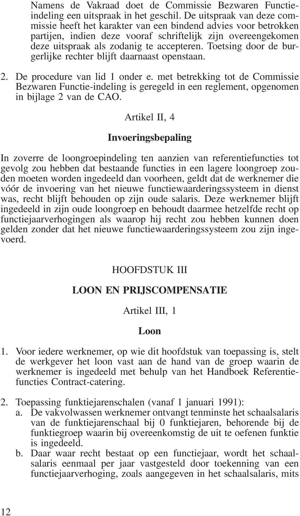 Toetsing door de burgerlijke rechter blijft daarnaast openstaan. 2. De procedure van lid 1 onder e.