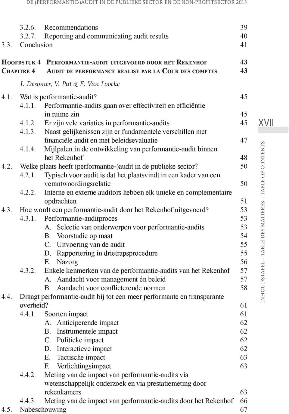 Desomer, V. Put & E. Van Loocke 4.1. Wat is performantie-audit? 45 4.1.1. Performantie-audits gaan over effectiviteit en efficiëntie in ruime zin 45 4.1.2.