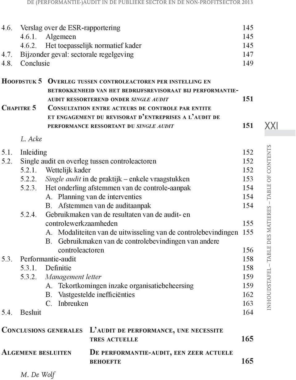 Conclusie 149 Hoofdstuk 5 Overleg tussen controleactoren per instelling en betrokkenheid van het bedrijfsrevisoraat bij performantieaudit ressorterend onder single audit 151 Chapitre 5 Consultation