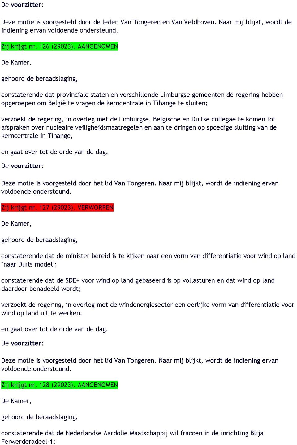 overleg met de Limburgse, Belgische en Duitse collegae te komen tot afspraken over nucleaire veiligheidsmaatregelen en aan te dringen op spoedige sluiting van de kerncentrale in Tihange, Deze motie