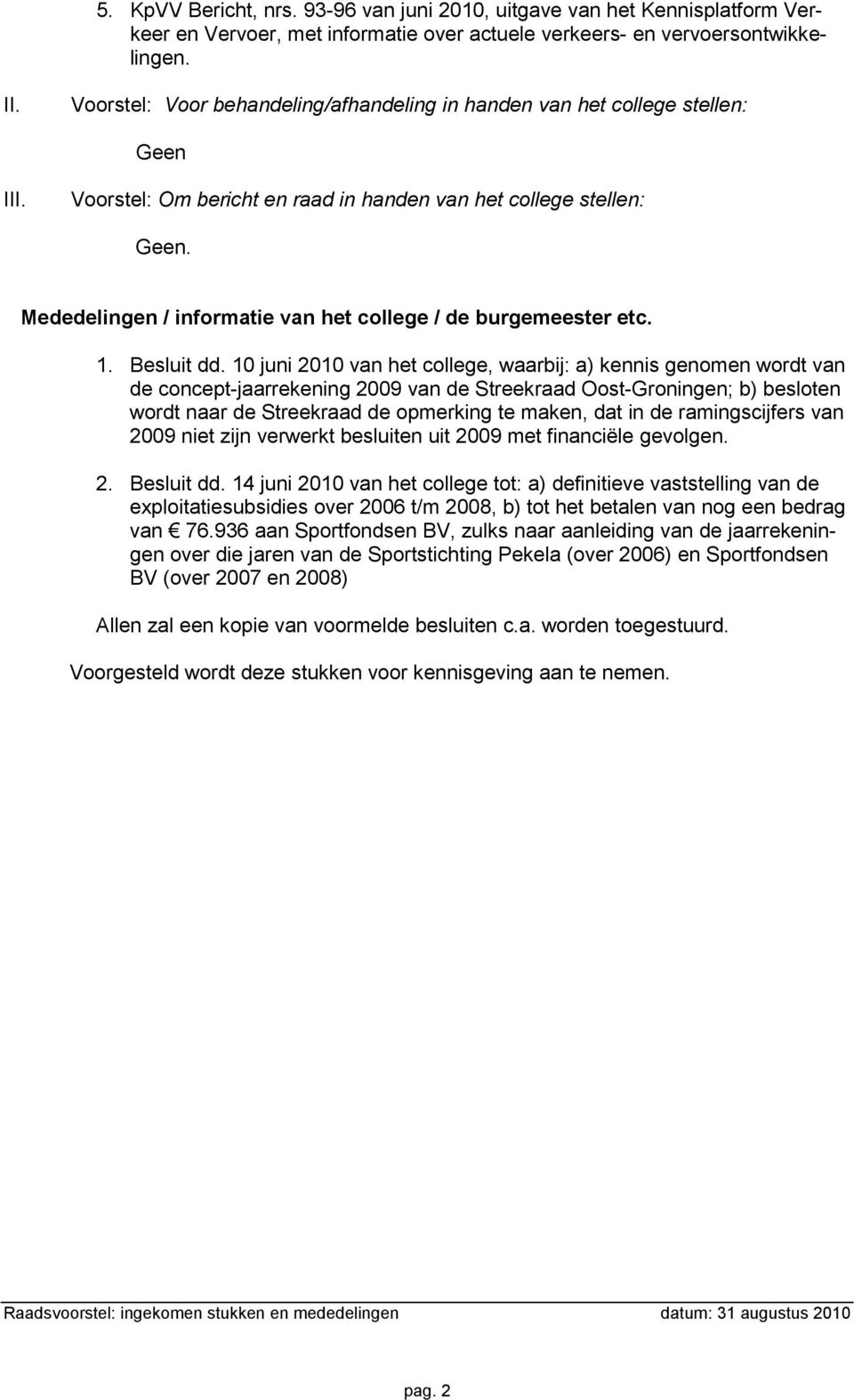 Mededelingen / informatie van het college / de burgemeester etc. 1. Besluit dd.