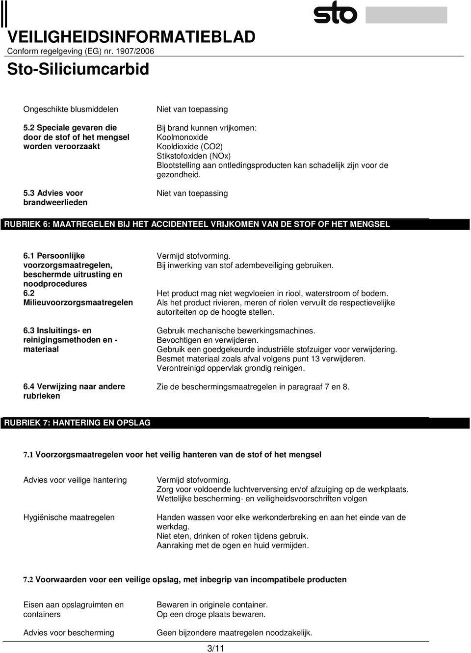 RUBRIEK 6: MAATREGELEN BIJ HET ACCIDENTEEL VRIJKOMEN VAN DE STOF OF HET MENGSEL 6.1 Persoonlijke voorzorgsmaatregelen, beschermde uitrusting en noodprocedures 6.2 Milieuvoorzorgsmaatregelen 6.