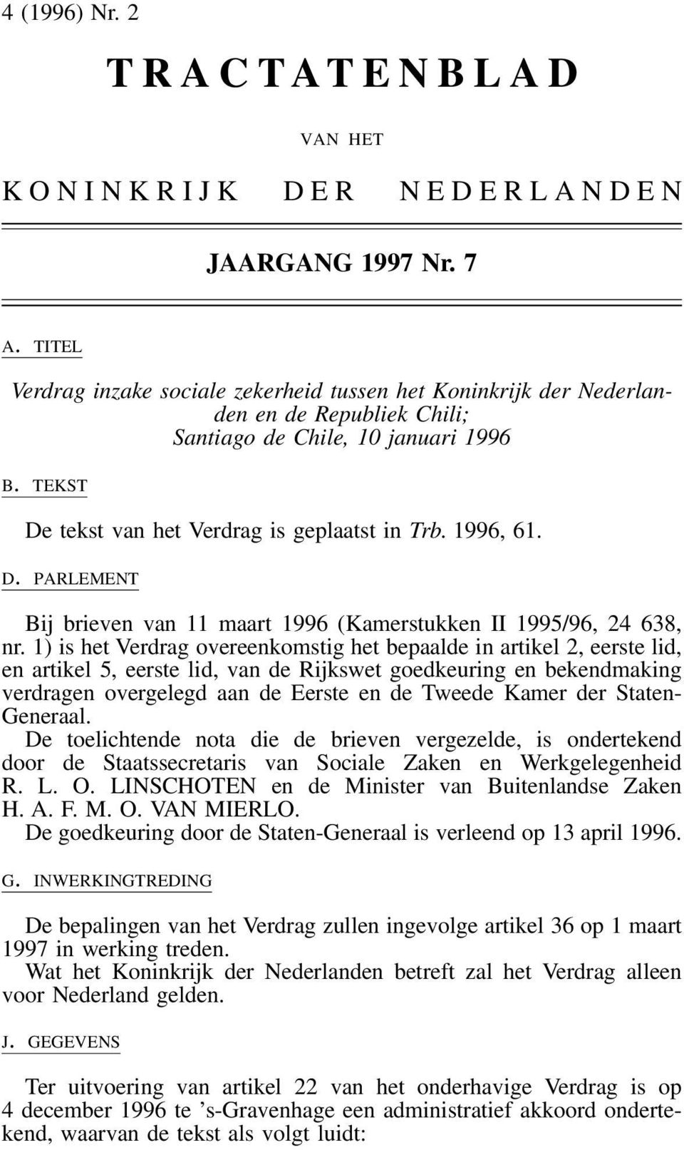 D. PARLEMENT Bij brieven van 11 maart 1996 (Kamerstukken II 1995/96, 24 638, nr.