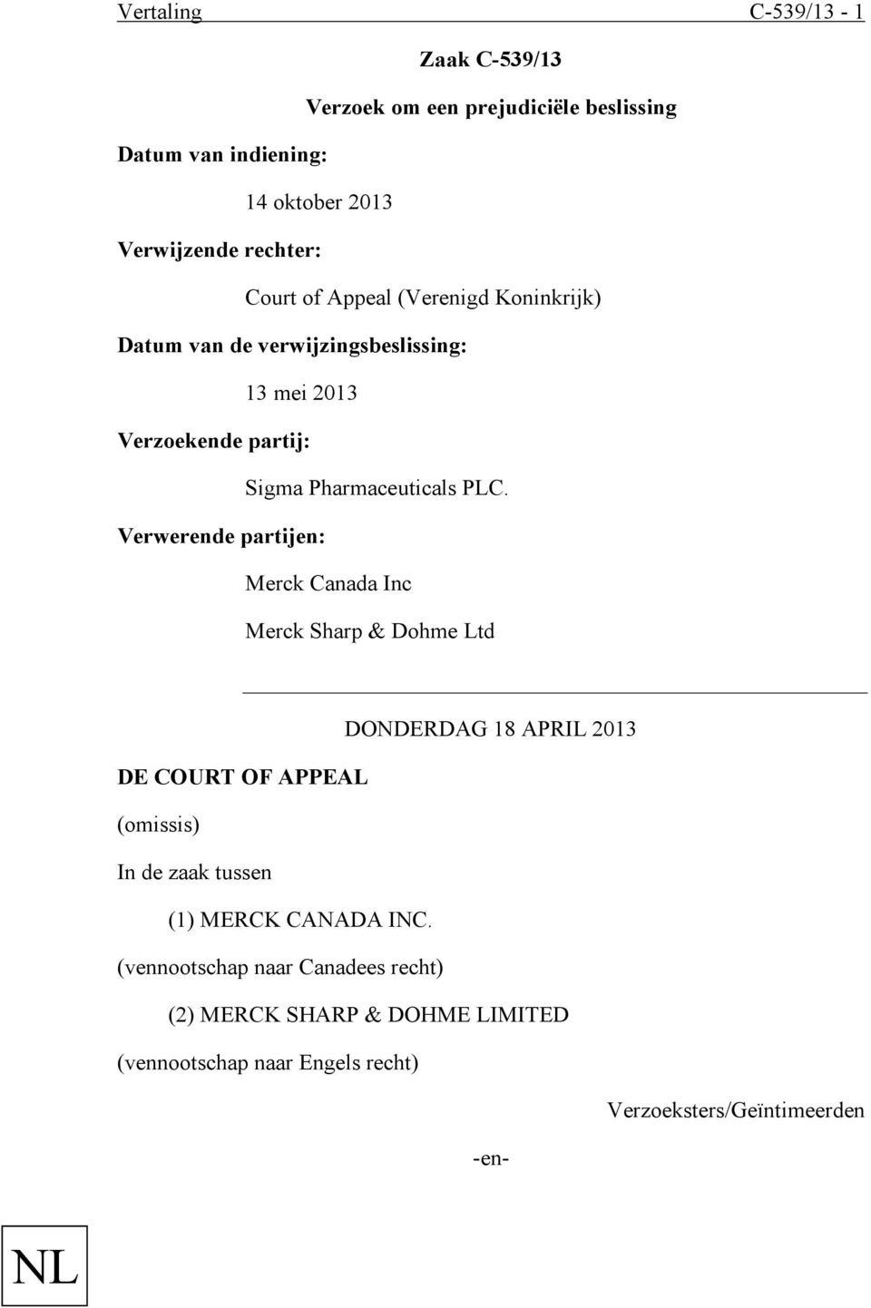 Verwerende partijen: Merck Canada Inc Merck Sharp & Dohme Ltd DONDERDAG 18 APRIL 2013 DE COURT OF APPEAL (omissis) In de zaak tussen (1)