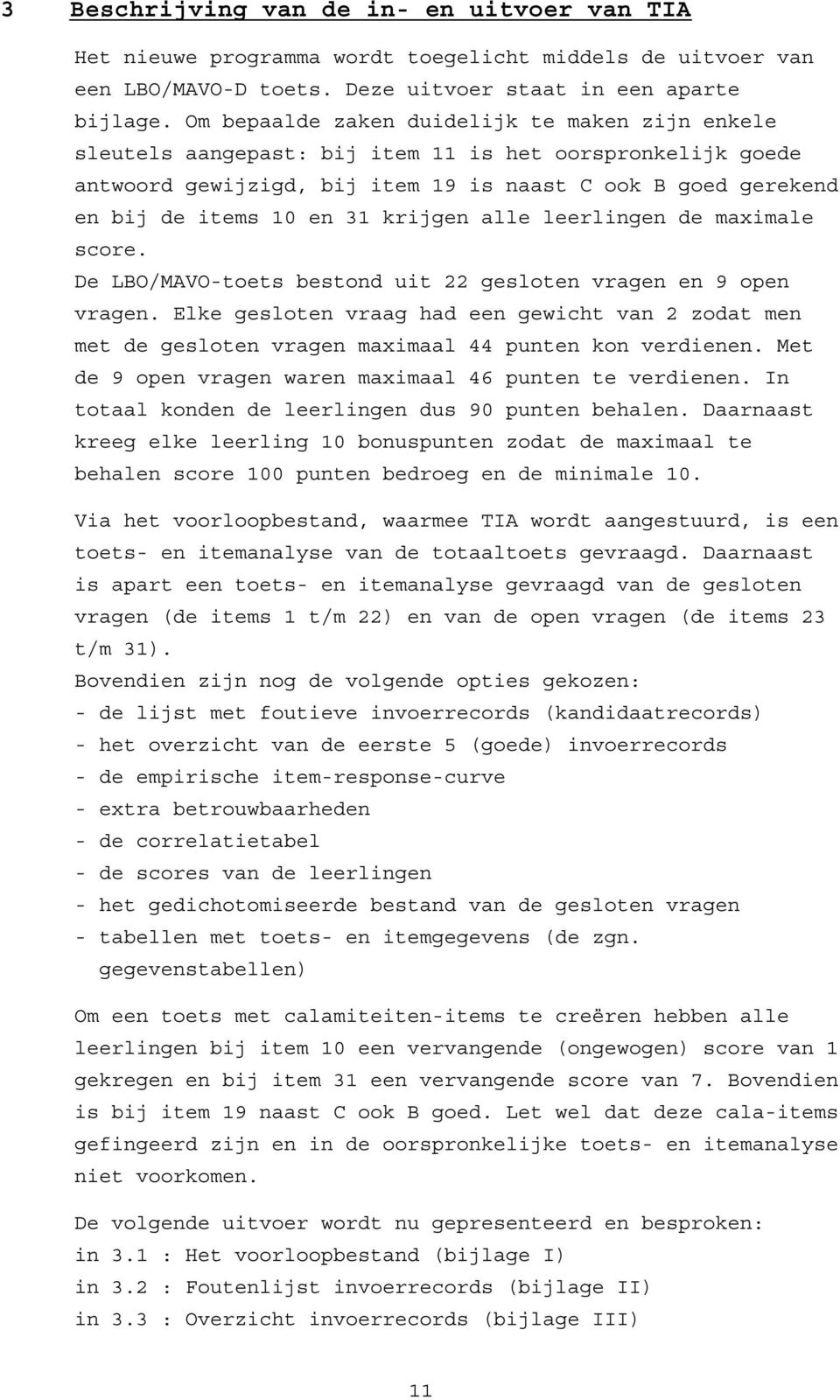 krijgen alle leerlingen de maximale score. De LBO/MAVO-toets bestond uit 22 gesloten vragen en 9 open vragen.