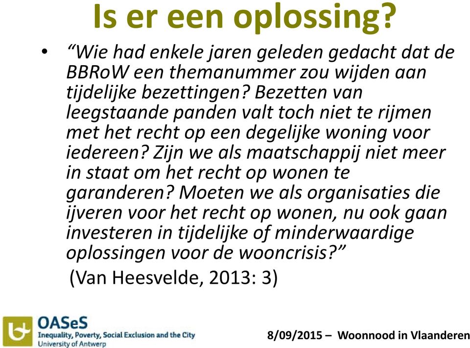 Bezetten van leegstaande panden valt toch niet te rijmen met het recht op een degelijke woning voor iedereen?