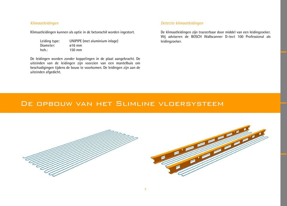 : 150 mm Detectie klimaatleidingen De klimaatleidingen zijn traceerbaar door middel van een leidingzoeker.