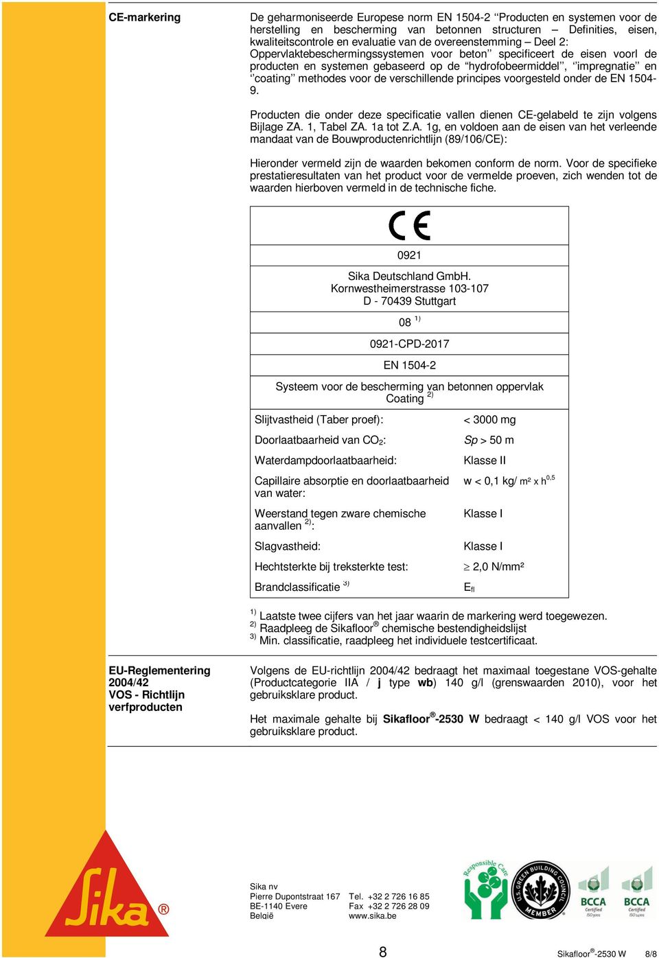 verschillende principes voorgesteld onder de EN 1504-9. Producten die onder deze specificatie vallen dienen CE-gelabeld te zijn volgens Bijlage ZA.