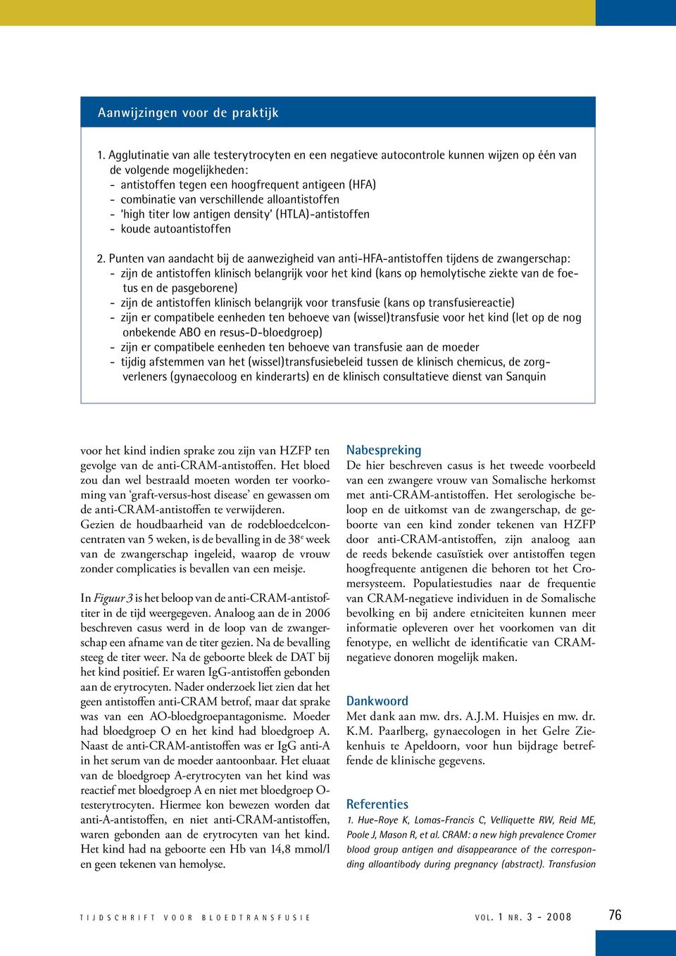 verschillende alloantistoffen - high titer low antigen density (HTLA)-antistoffen - koude autoantistoffen 2.