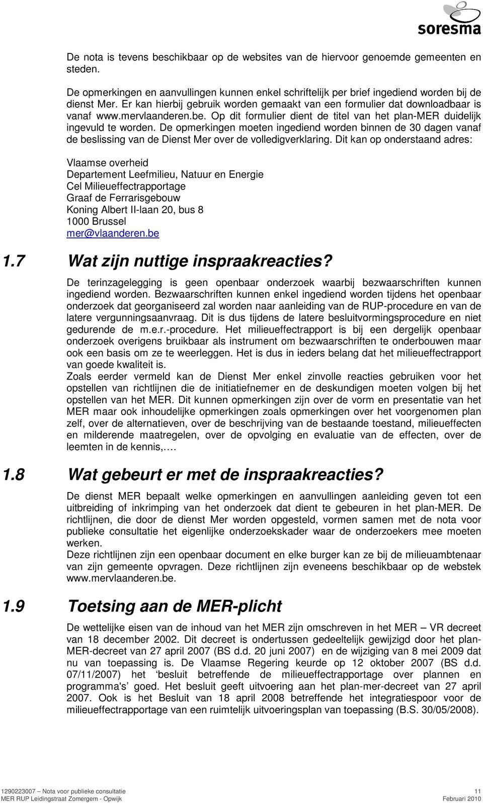 De opmerkingen moeten ingediend worden binnen de 30 dagen vanaf de beslissing van de Dienst Mer over de volledigverklaring.