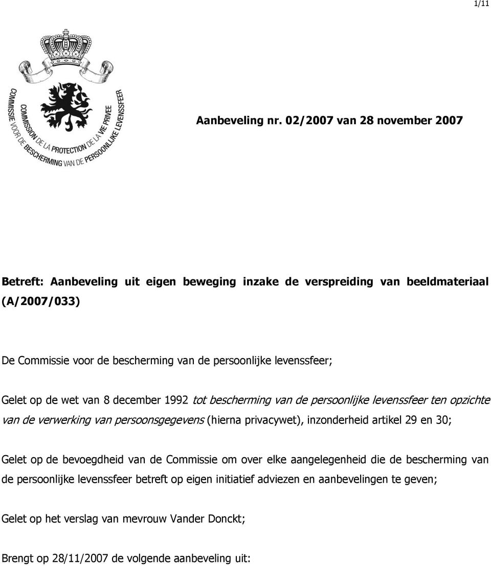 persoonlijke levenssfeer; Gelet op de wet van 8 december 1992 tot bescherming van de persoonlijke levenssfeer ten opzichte van de verwerking van persoonsgegevens (hierna