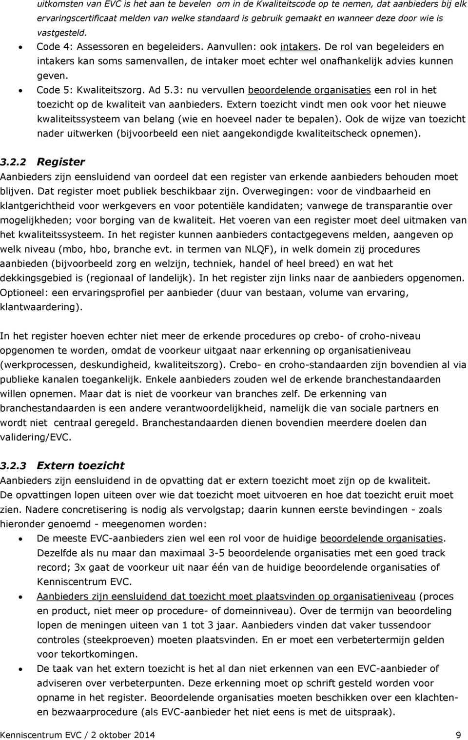 Code 5: Kwaliteitszorg. Ad 5.3: nu vervullen beoordelende organisaties een rol in het toezicht op de kwaliteit van aanbieders.