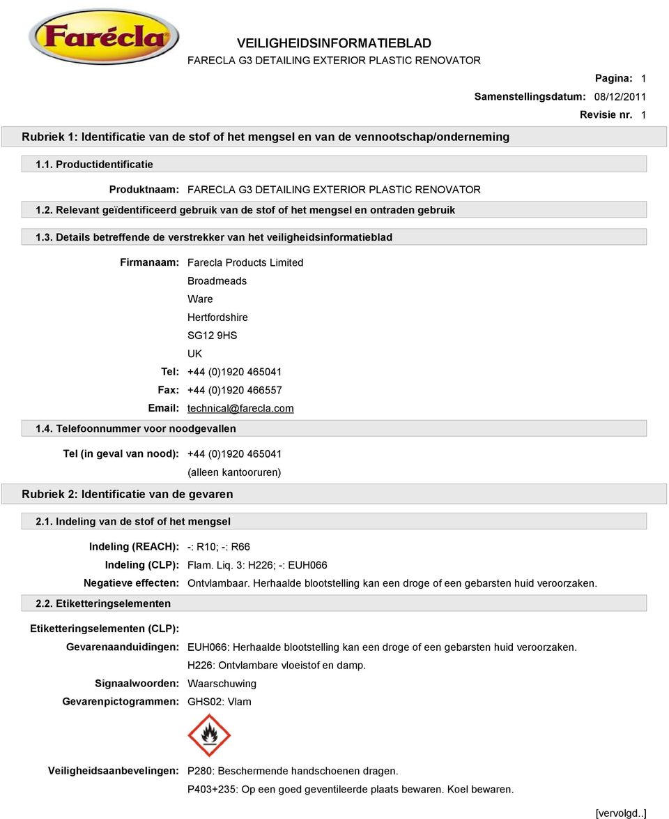 Details betreffende de verstrekker van het veiligheidsinformatieblad Firmanaam: Farecla Products Limited Broadmeads Ware Hertfordshire SG12 9HS UK Tel: +44 (0)1920 465041 Fax: +44 (0)1920 466557