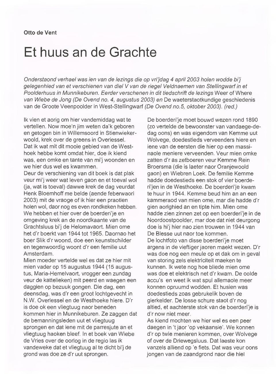 4, augustus 2003) en De waeterstaotkundige geschiedenis van de Groote Veenpoolder in West-Stellingwarf (De Ovend no. 5, oktober 2003). (red.) 1k vien et aorig om hier vandemiddag wat te vertellen.