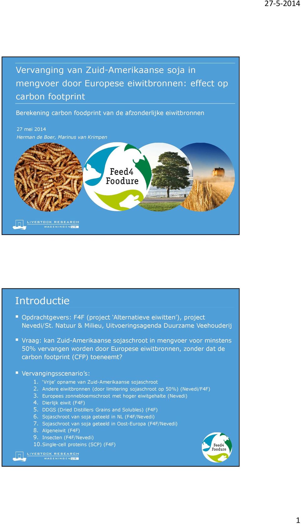 Natuur & Milieu, Uitvoeringsagenda Duurzame Veehouderij Vraag: kan Zuid-Amerikaanse sojaschroot in mengvoer voor minstens 50% vervangen worden door Europese eiwitbronnen, zonder dat de carbon