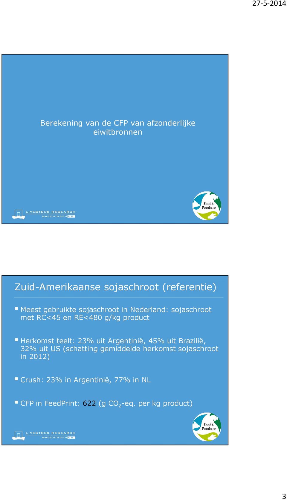 teelt: 23% uit Argentinië, 45% uit Brazilië, 32% uit US (schatting gemiddelde herkomst