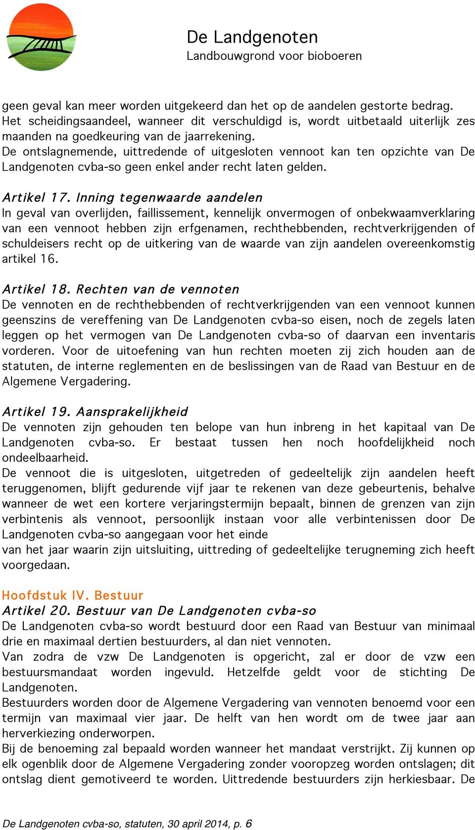 De ontslagnemende, uittredende of uitgesloten vennoot kan ten opzichte van De Landgenoten cvba-so geen enkel ander recht laten gelden. Artikel 17.