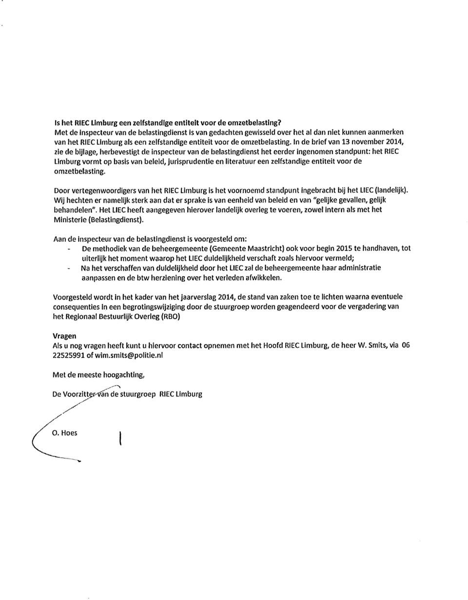 In de brief van 13 november 2014, zie de bijlage, herbevestigt de inspecteur van de belastingdienst het eerder ingenomen standpunt: het RIEC Limburg vormt op basis van beleid, jurisprudentie en
