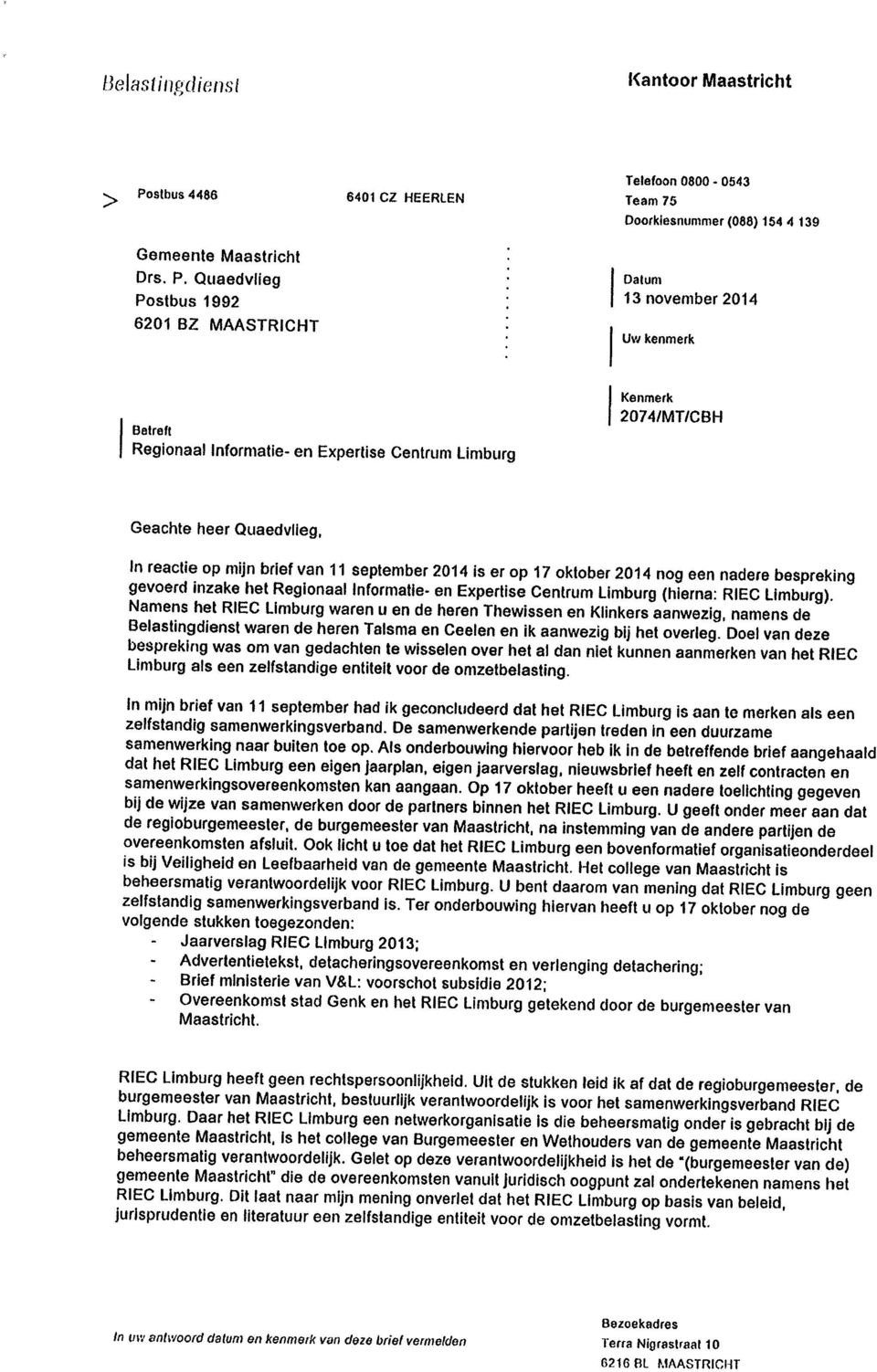 Quaedvlieg Postbus 1992 Datum 13 november 2014 6201 BZ MAASTRICHT Uv/ kenmerk Betreft Regionaal Informatie- en Expertise Centrum Limburg Kenmerk 2074/MT/CBH Geachte heer Quaedvlieg, In reactie op