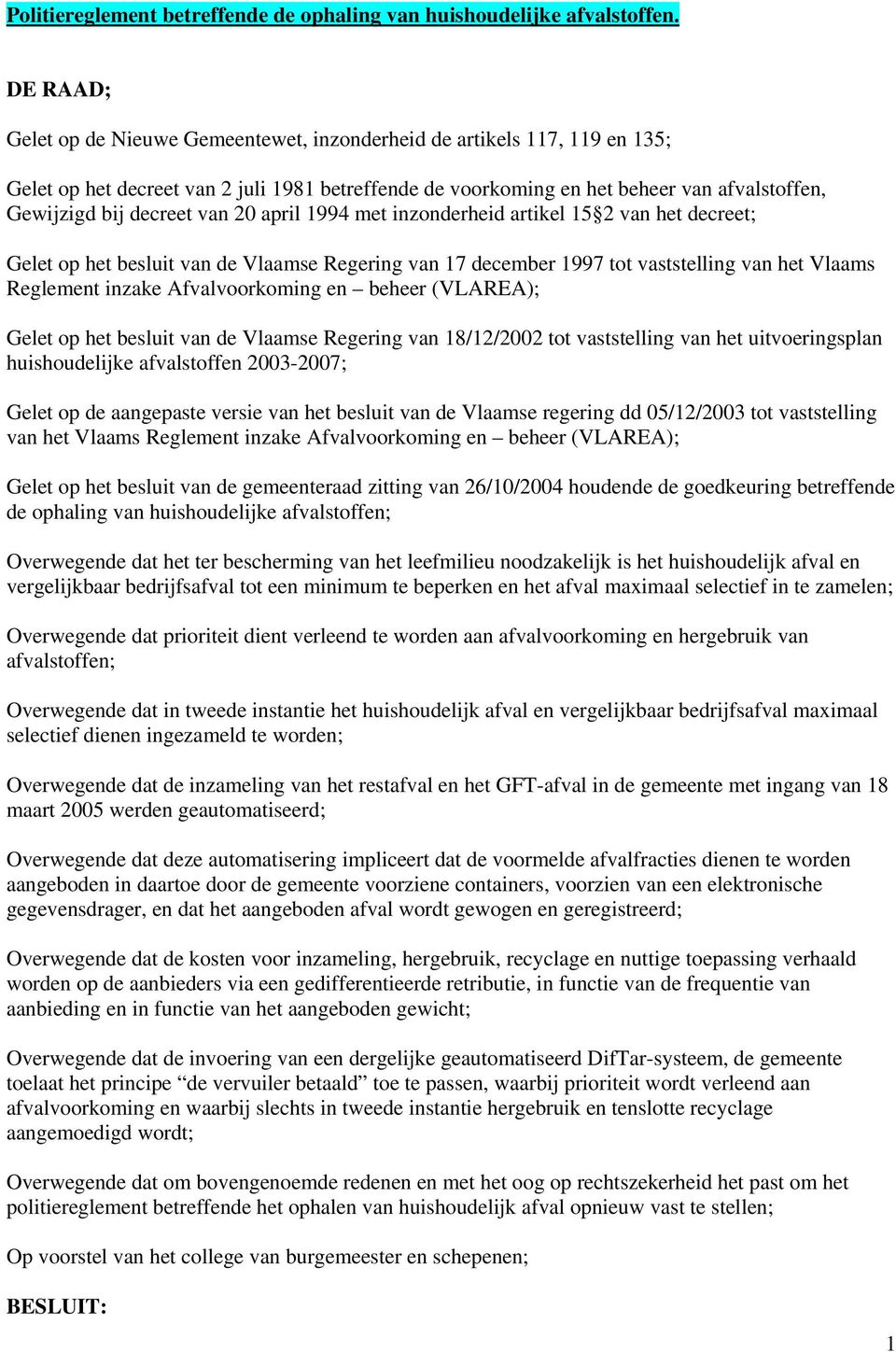 van 20 april 1994 met inzonderheid artikel 15 2 van het decreet; Gelet op het besluit van de Vlaamse Regering van 17 december 1997 tot vaststelling van het Vlaams Reglement inzake Afvalvoorkoming en