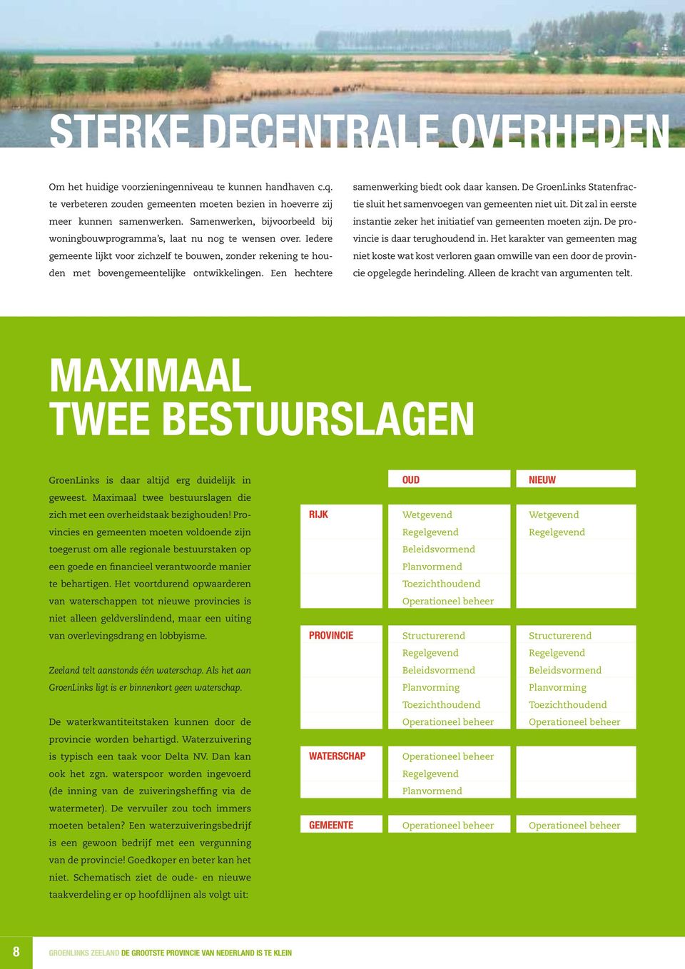 Een hechtere samenwerking biedt ook daar kansen. De GroenLinks Statenfractie sluit het samenvoegen van gemeenten niet uit. Dit zal in eerste instantie zeker het initiatief van gemeenten moeten zijn.