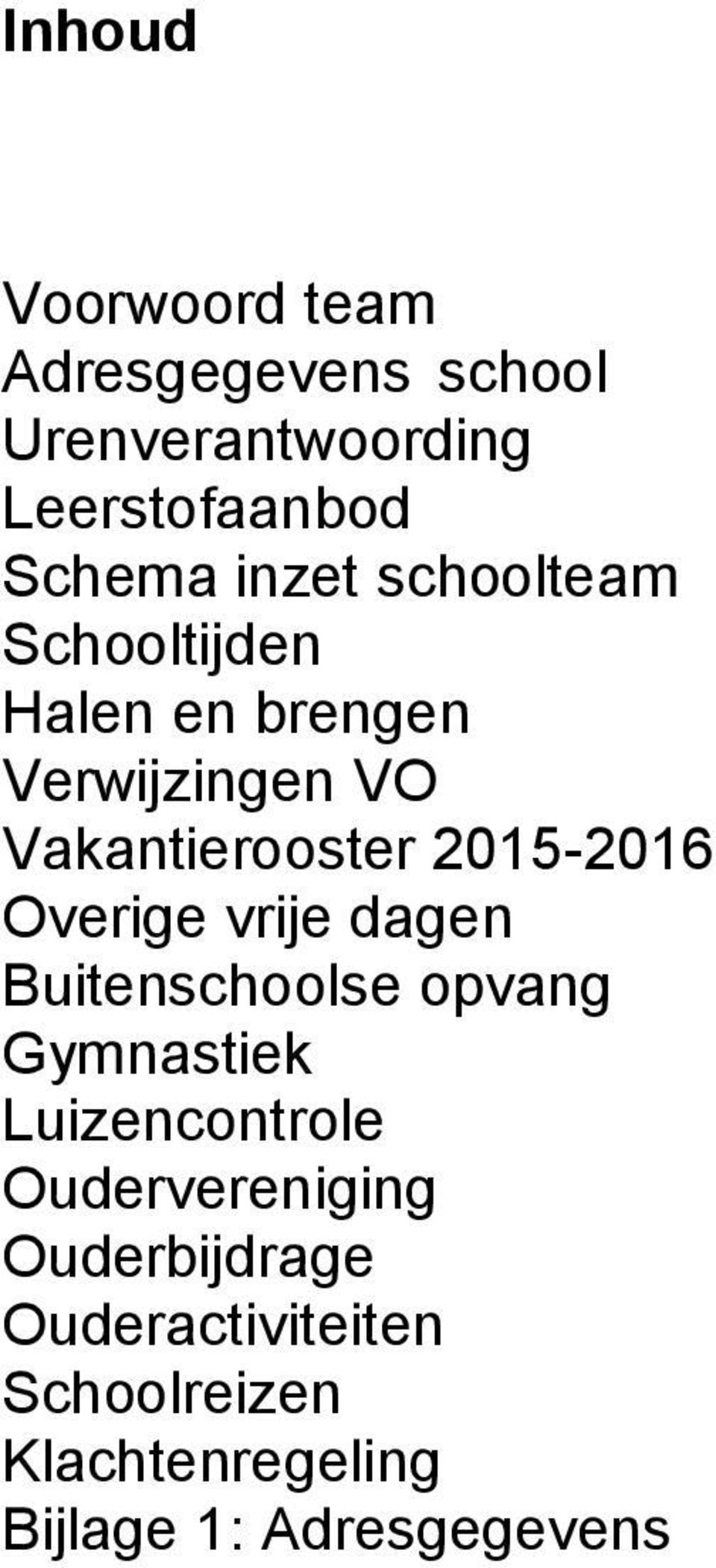 2015-2016 Overige vrije dagen Buitenschoolse opvang Gymnastiek Luizencontrole