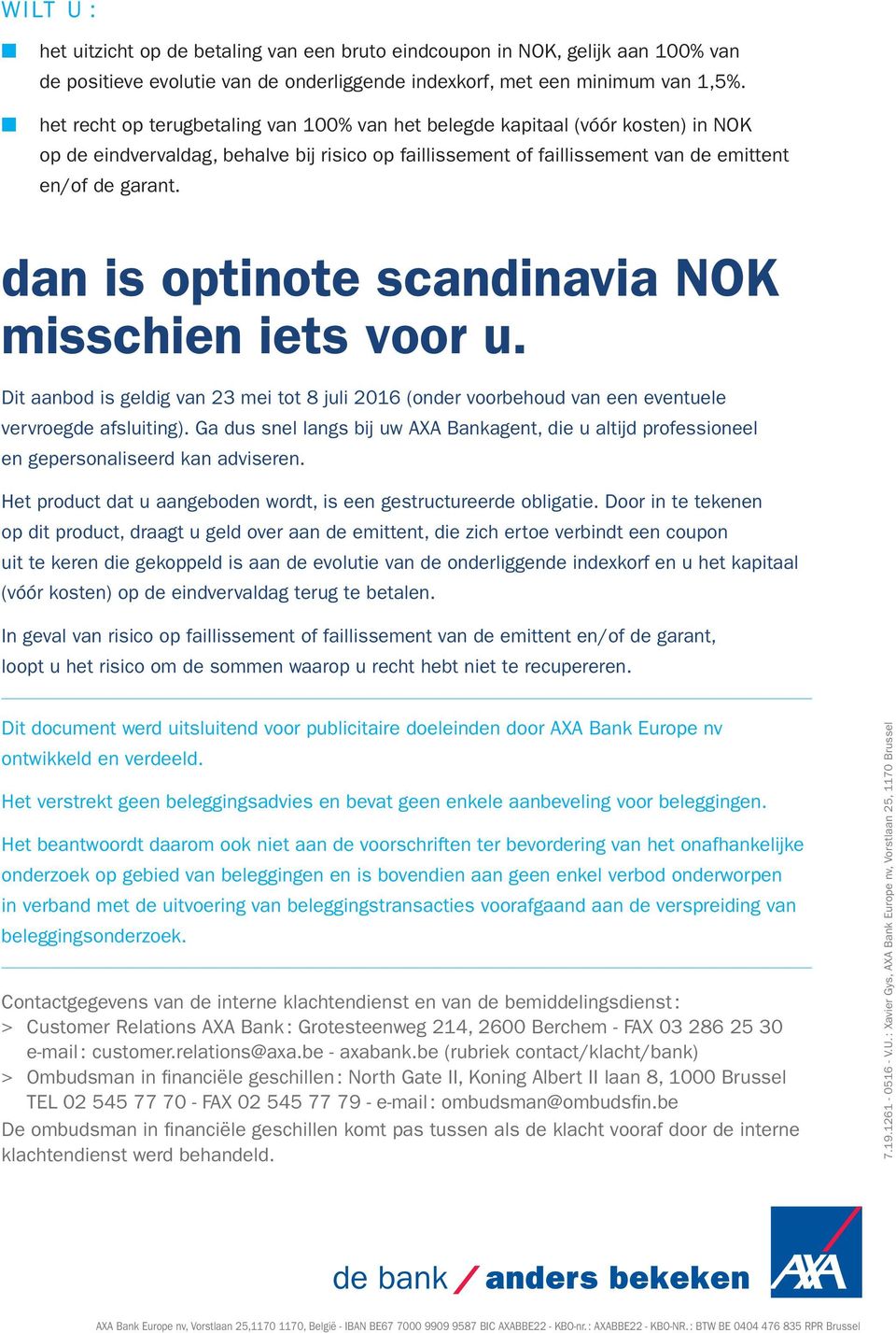 dan is optinote scandinavia NOK misschien iets voor u. Dit aanbod is geldig van 23 mei tot 8 juli 2016 (onder voorbehoud van een eventuele vervroegde afsluiting).
