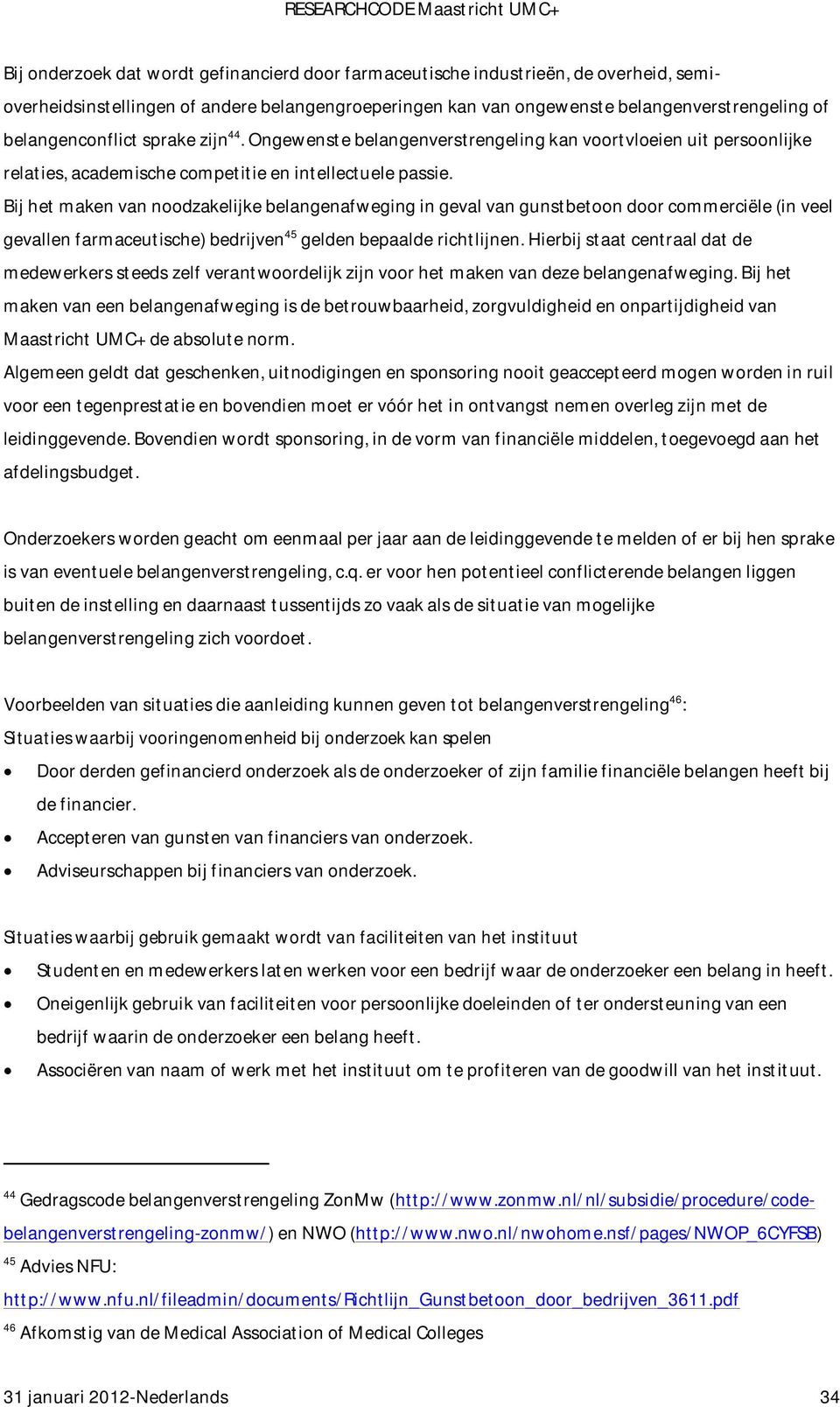 Bij het maken van noodzakelijke belangenafweging in geval van gunstbetoon door commerciële (in veel gevallen farmaceutische) bedrijven 45 gelden bepaalde richtlijnen.