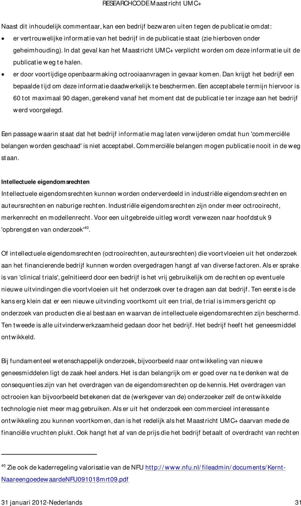 Dan krijgt het bedrijf een bepaalde tijd om deze informatie daadwerkelijk te beschermen.