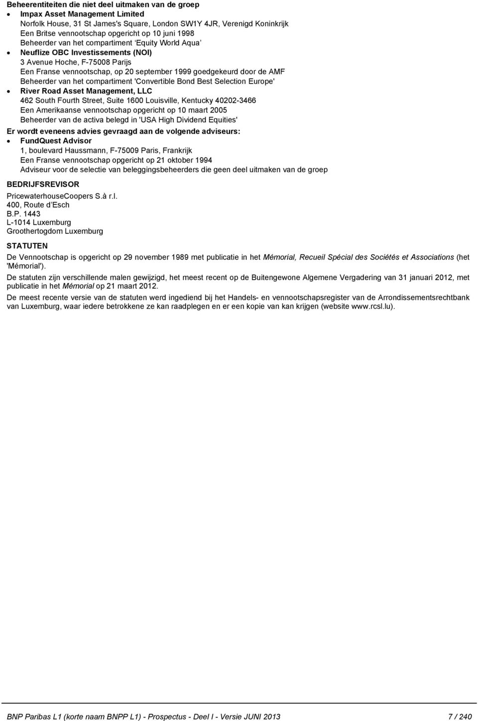 Beheerder van het compartiment 'Convertible Bond Best Selection Europe' River Road Asset Management, LLC 462 South Fourth Street, Suite 1600 Louisville, Kentucky 40202-3466 Een Amerikaanse