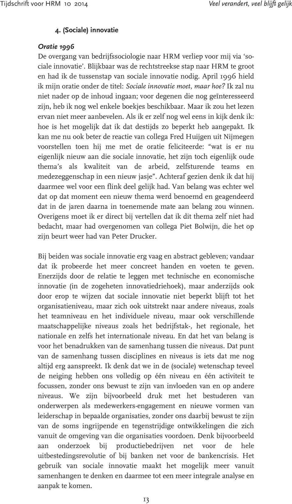 Ik zal nu niet nader op de inhoud ingaan; voor degenen die nog geïnteresseerd zijn, heb ik nog wel enkele boekjes beschikbaar. Maar ik zou het lezen ervan niet meer aanbevelen.