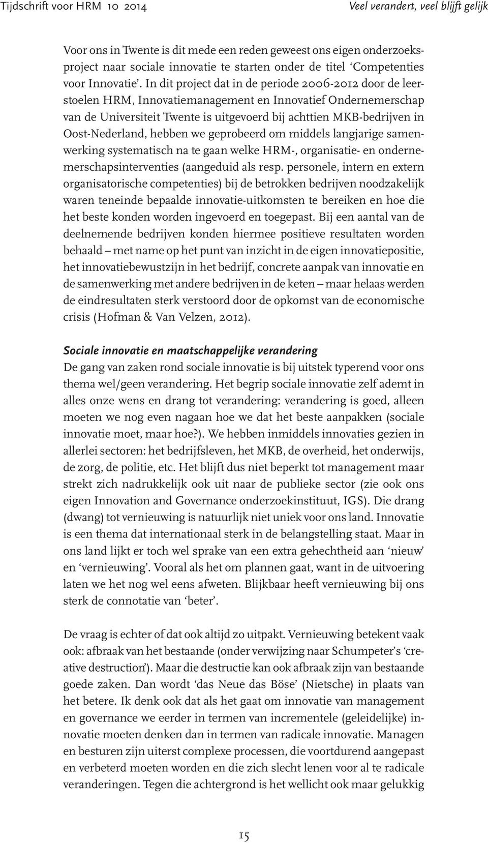 Oost-Nederland, hebben we geprobeerd om middels langjarige samenwerking systematisch na te gaan welke HRM-, organisatie- en ondernemerschapsinterventies (aangeduid als resp.