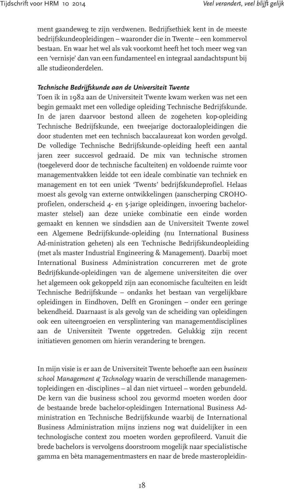 Technische Bedrijfskunde aan de Universiteit Twente Toen ik in 1982 aan de Universiteit Twente kwam werken was net een begin gemaakt met een volledige opleiding Technische Bedrijfskunde.