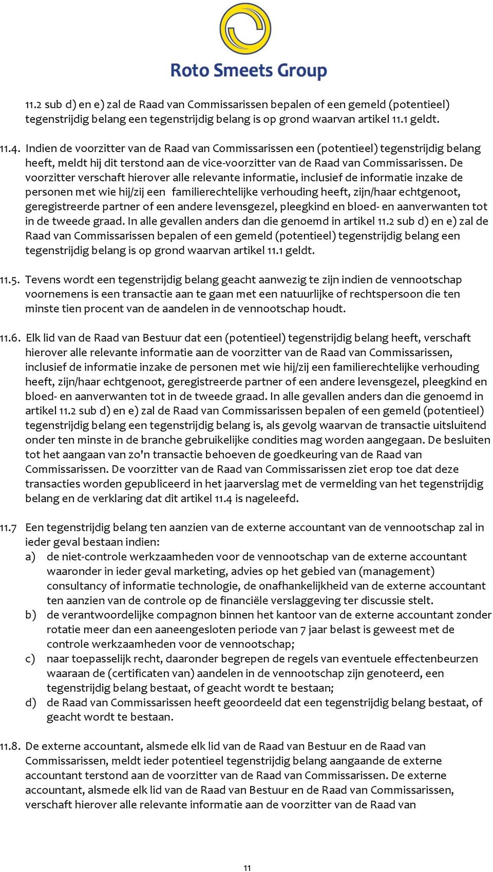 De voorzitter verschaft hierover alle relevante informatie, inclusief de informatie inzake de personen met wie hij/zij een familierechtelijke verhouding heeft, zijn/haar echtgenoot, geregistreerde