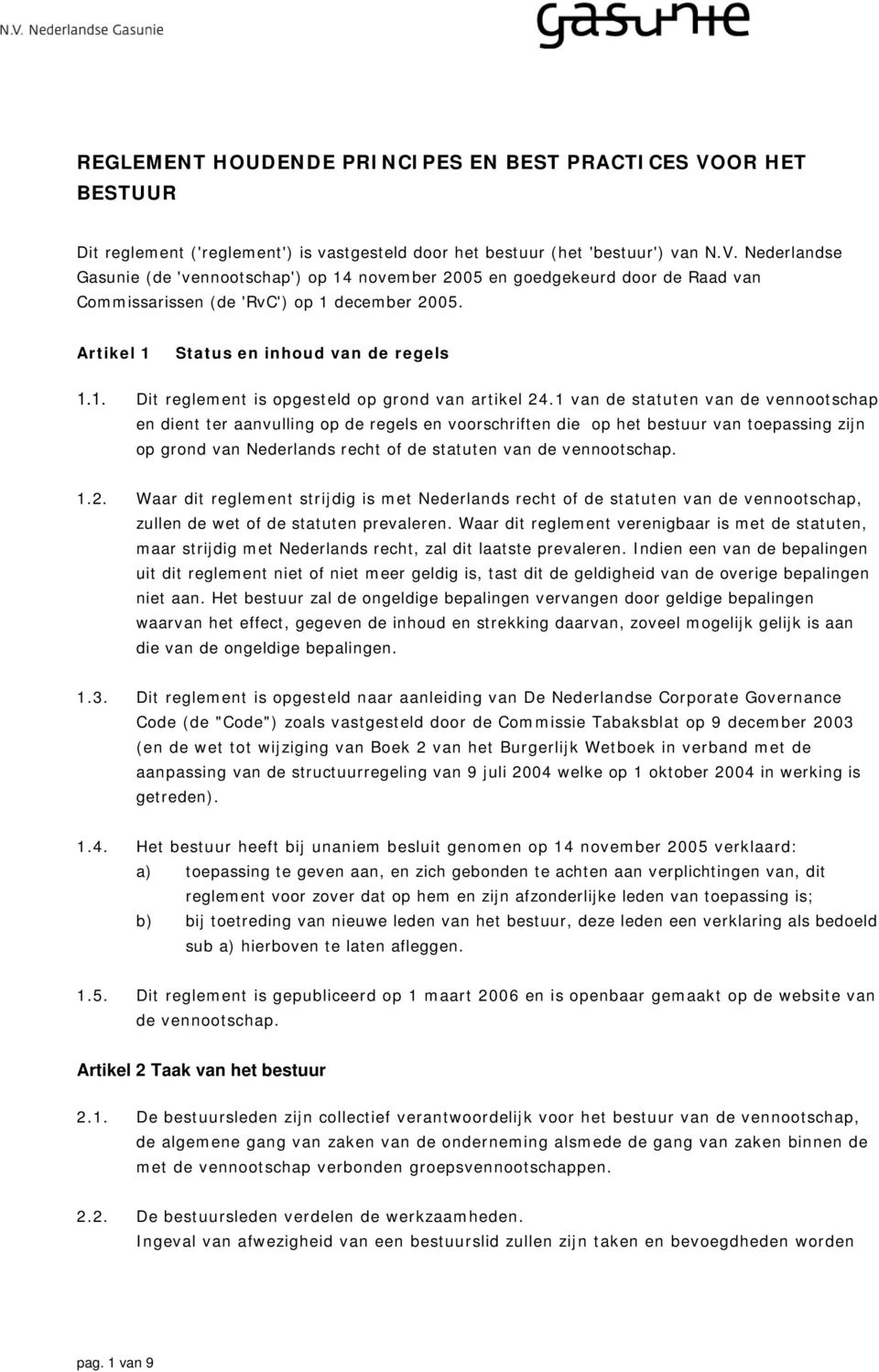 1 van de statuten van de vennootschap en dient ter aanvulling op de regels en voorschriften die op het bestuur van toepassing zijn op grond van Nederlands recht of de statuten van de vennootschap. 1.