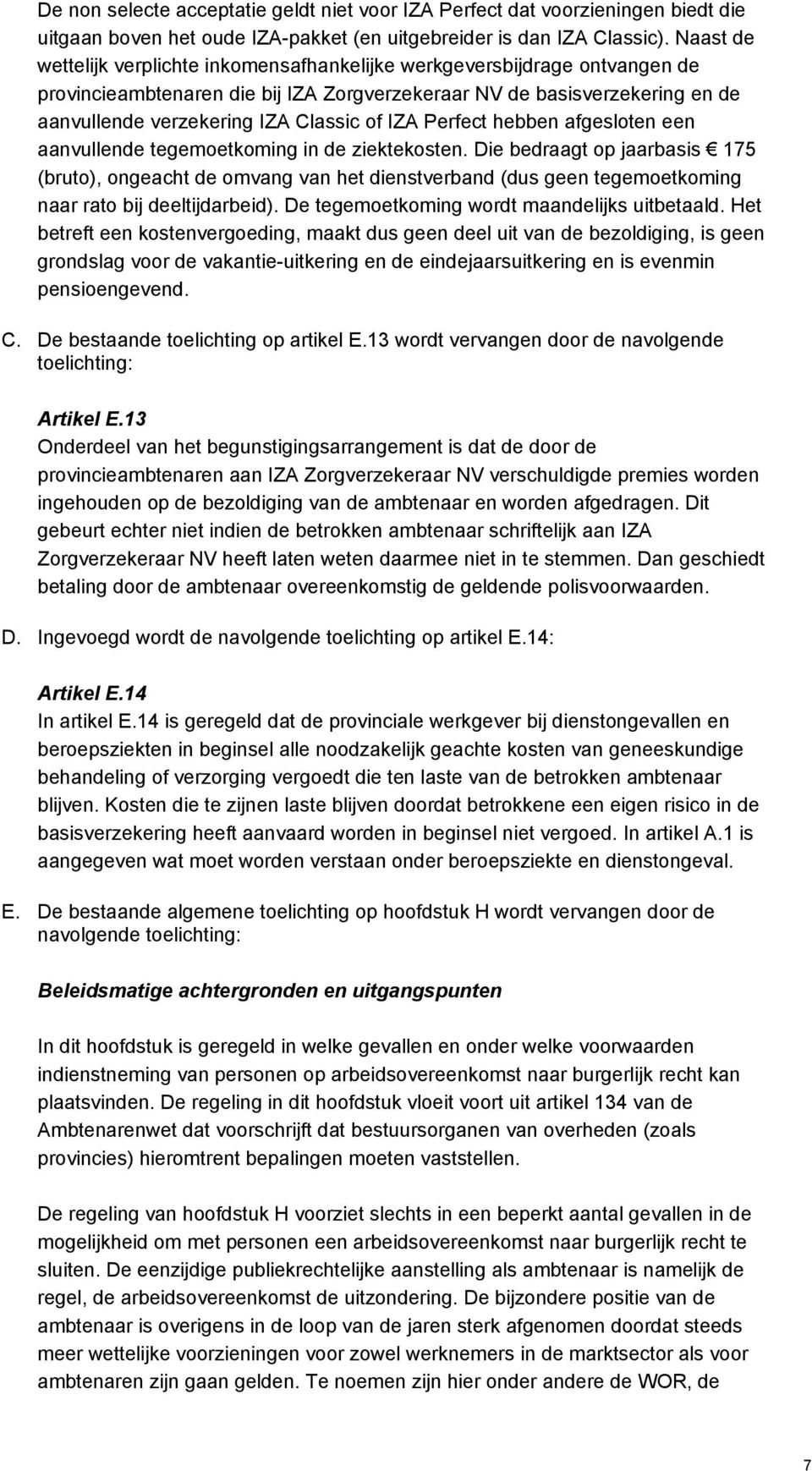 IZA Perfect hebben afgesloten een aanvullende tegemoetkoming in de ziektekosten.