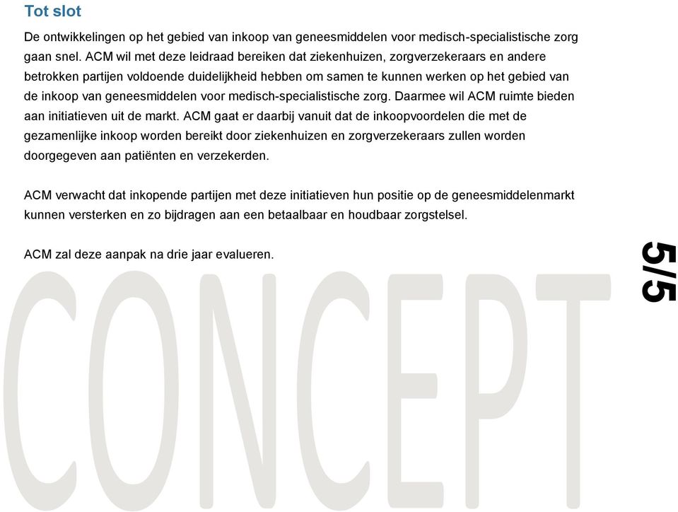 geneesmiddelen voor medisch-specialistische zorg. Daarmee wil ACM ruimte bieden aan initiatieven uit de markt.