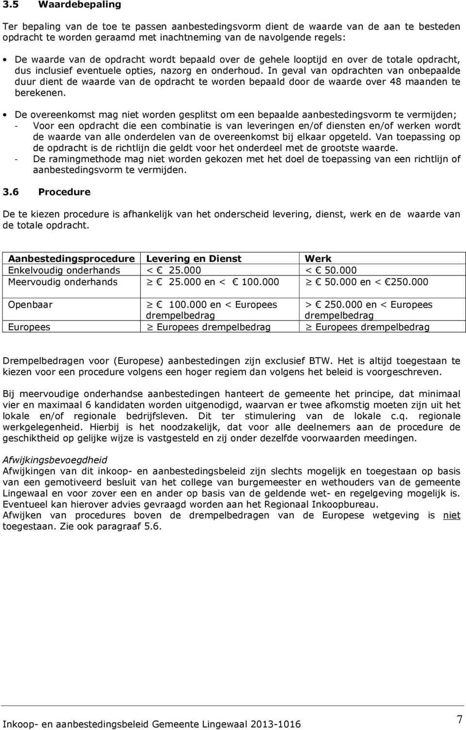 In geval van opdrachten van onbepaalde duur dient de waarde van de opdracht te worden bepaald door de waarde over 48 maanden te berekenen.