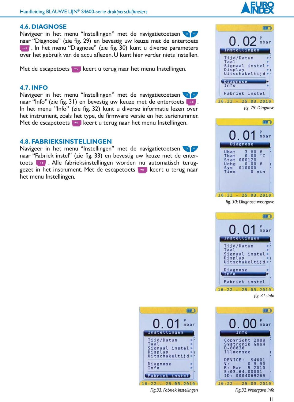 INFO Navigeer in het menu Instellingen met de navigatietoetsen naar Info (zie fi g. 31) en bevestig uw keuze met de entertoets. In het menu Info (zie fi g.