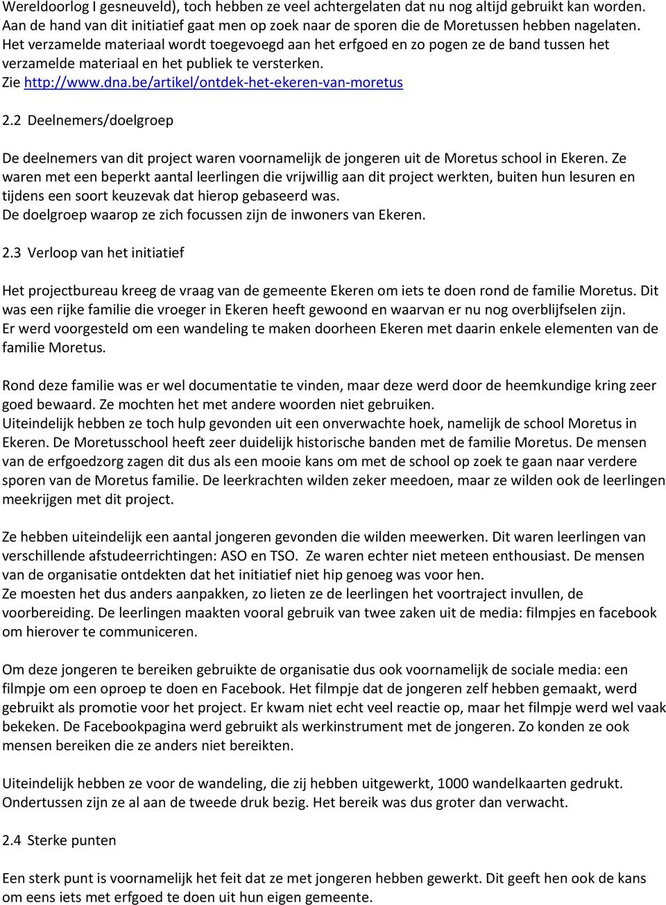 be/artikel/ontdek het ekeren van moretus 2.2 Deelnemers/doelgroep De deelnemers van dit project waren voornamelijk de jongeren uit de Moretus school in Ekeren.