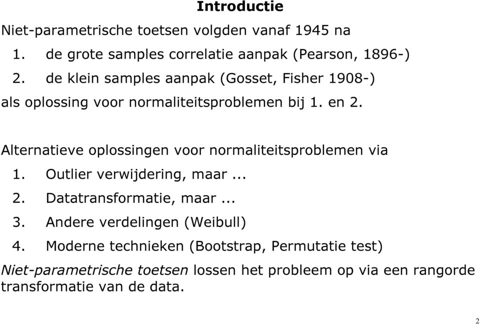 Alternatieve oplossingen voor normaliteitsproblemen via 1. Outlier verwijdering, maar... 2. Datatransformatie, maar... 3.