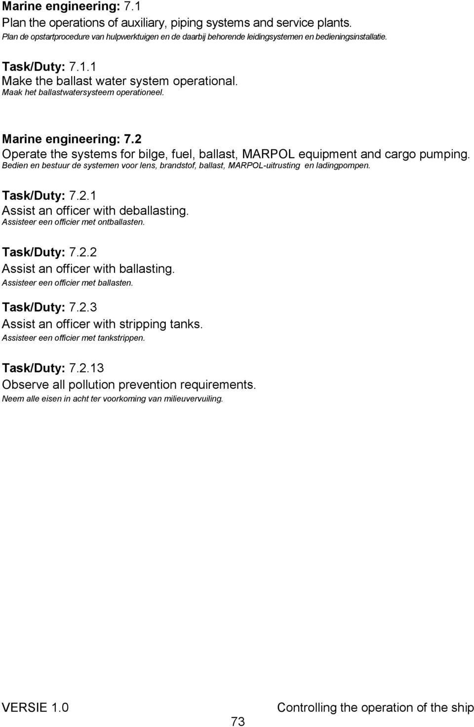 Maak het ballastwatersysteem operationeel. Marine engineering: 7.2 Operate the systems for bilge, fuel, ballast, MARPOL equipment and cargo pumping.