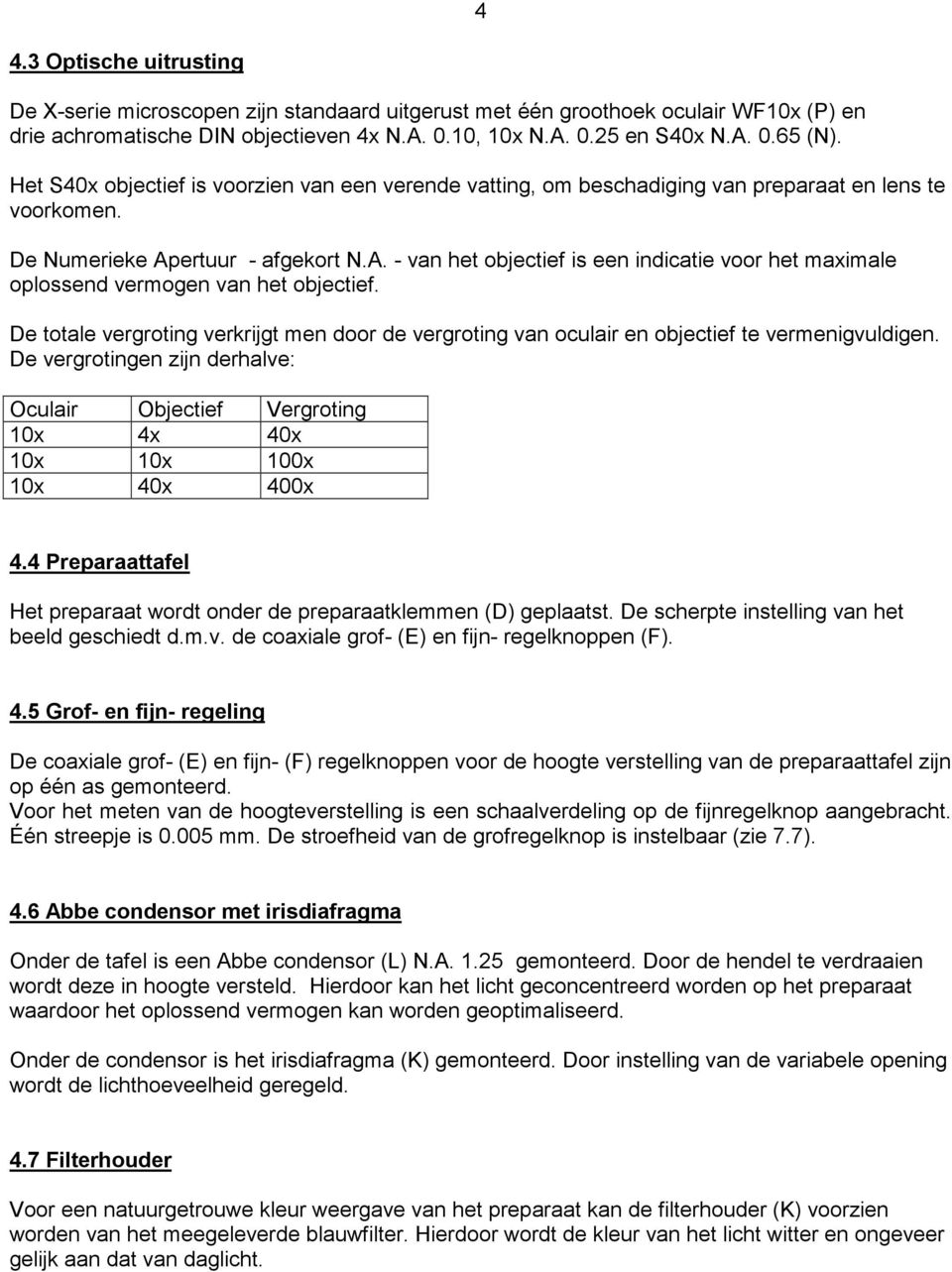 ertuur - afgekort N.A. - van het objectief is een indicatie voor het maximale oplossend vermogen van het objectief.