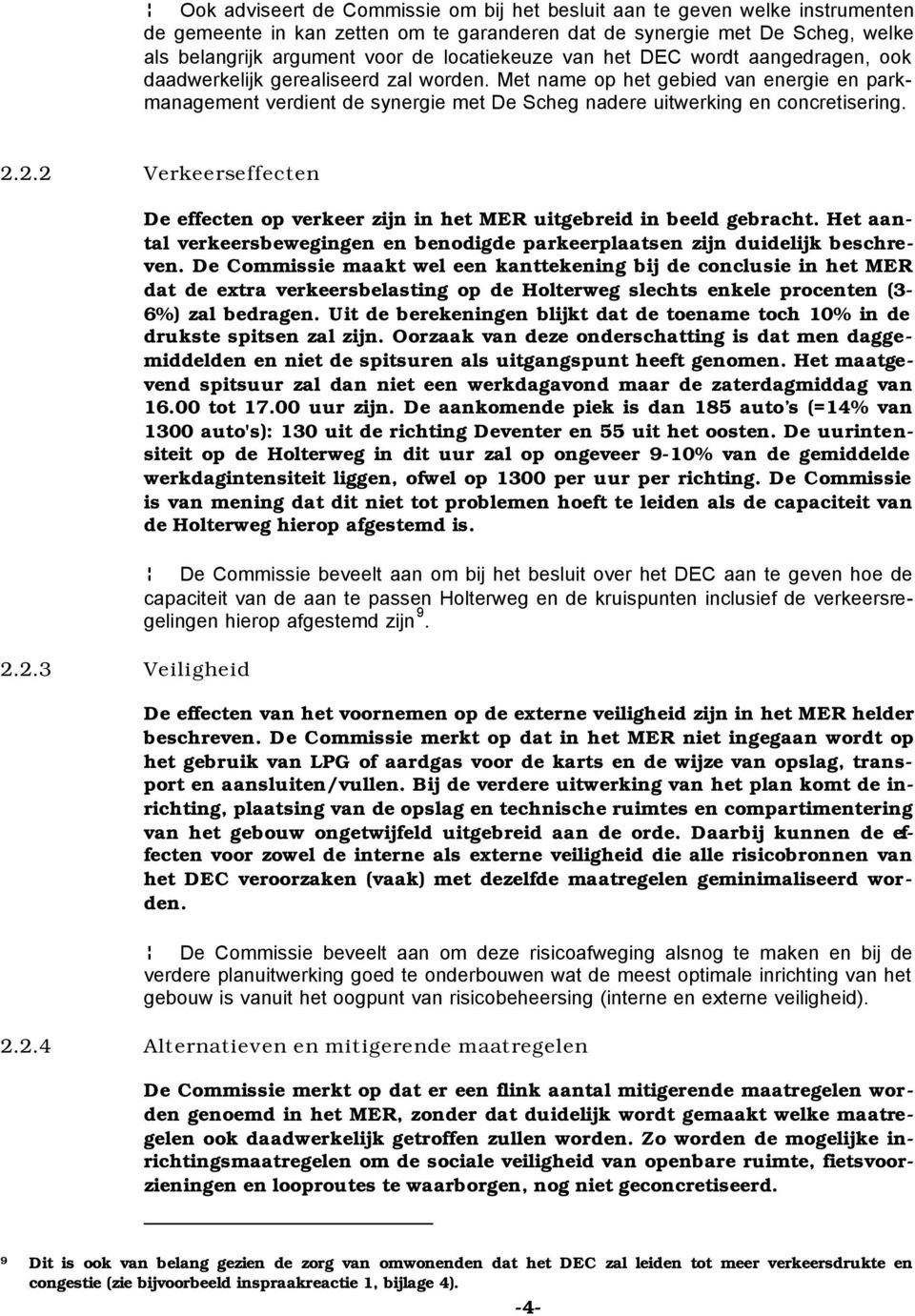 Met name op het gebied van energie en parkmanagement verdient de synergie met De Scheg nadere uitwerking en concretisering. 2.