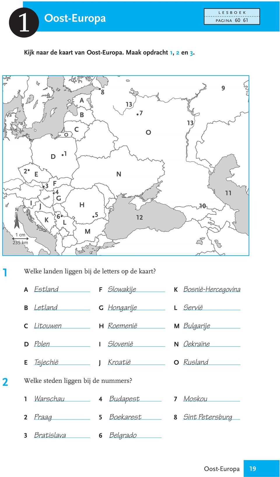 A Estland F Slowakije K Bosnië-Hercegovina B Letland G Hongarije L Servië C3 Litouwen H Roemenië M Bulgarije D